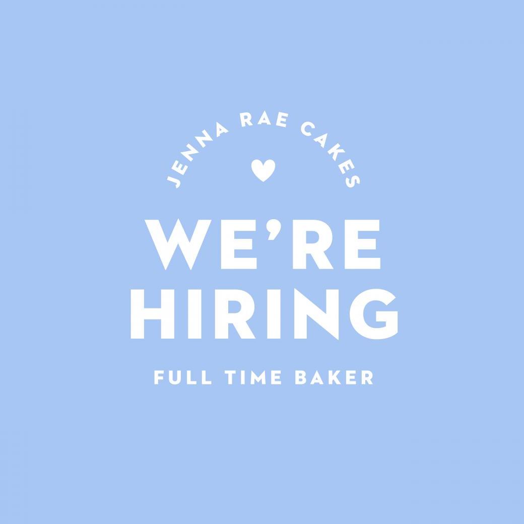 We Are Hiring a FullTime Baker Shop Jenna Rae Cakes