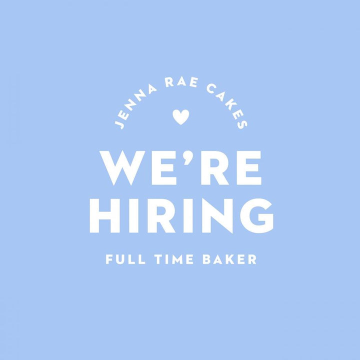 We Are Hiring a Full-Time Baker - Jenna Rae Cakes
